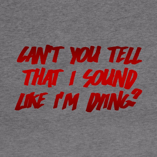 Can't You Tell That I Sound Like I'm Dying? (Red) by clearlywitches